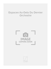 ESPACES AU-DELA DU DERNIER ORCHESTRE  ORCHESTRE