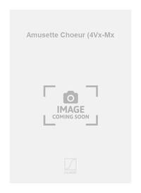 AMUSETTE CHOEUR (4VX-MX CHANT