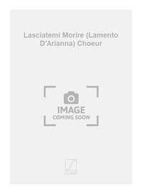 LASCIATEMI MORIRE (LAMENTO D'ARIANNA) CHOEUR CHANT