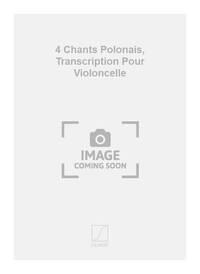 4 CHANTS POLONAIS, TRANSCRIPTION POUR VIOLONCELLE VIOLONCELLE