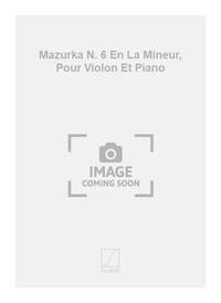 MAZURKA N. 6 EN LA MINEUR, POUR VIOLON ET PIANO VIOLON
