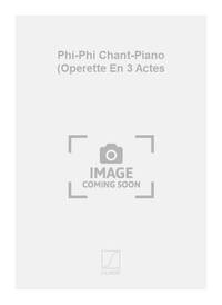 PHI-PHI CHANT-PIANO (OPERETTE EN 3 ACTES CHANT