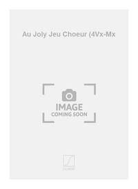 AU JOLY JEU CHOEUR (4VX-MX CHANT
