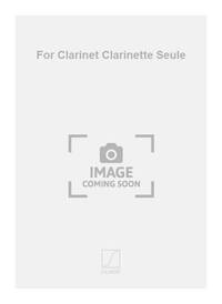 FOR CLARINET CLARINETTE SEULE  CLARINETTE