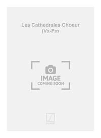 LES CATHEDRALES CHOEUR (VX-FM  CHANT