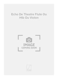 ECHO DE THEATRE FLUTE OU HTB OU VIOLON FLUTE TRAVERSIERE