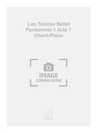 LOS TOREROS BALLET PANTOMIME 1 ACTE 7 CHANT-PIANO CHANT
