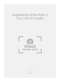 SUPPLIANTES D'ESCHYLLE 2 TRP 2 TRB ET CORDES ORCHESTRE
