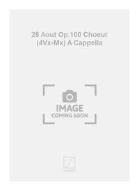 25 AOUT OP.100 CHOEUR (4VX-MX) A CAPPELLA  CHANT