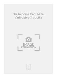 TU TIENDRAS CENT MILLE VARIOUSTES (COQUILLE  CHANT