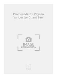 PROMENADE DU PAYSAN VARIOUSTES CHANT SEUL CHANT