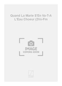 QUAND LA MARIE S'EN VA-T-A L'EAU CHOEUR (2VX-FM CHANT