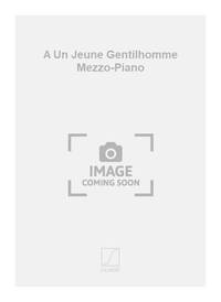 A UN JEUNE GENTILHOMME MEZZO-PIANO CHANT