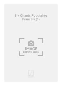 SIX CHANTS POPULAIRES FRANCAIS (1) CHANT