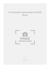 O CANADA VARIOUSTES CHANT SEUL  CHANT