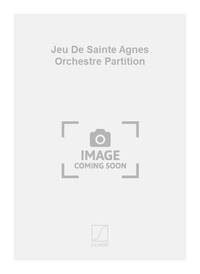 JEU DE SAINTE AGNES ORCHESTRE PARTITION ORCHESTRE