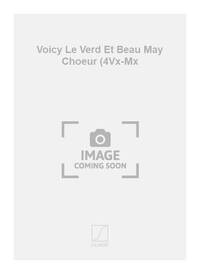 VOICY LE VERD ET BEAU MAY CHOEUR (4VX-MX CHANT