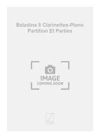 BALADINS 8 CLARINETTES-PIANO PARTITION ET PARTIES CLARINETTE
