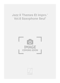 JAZZ 8 THEMES ET IMPRO.' VOL.6 SAXOPHONE SEUL' SAXOPHONE