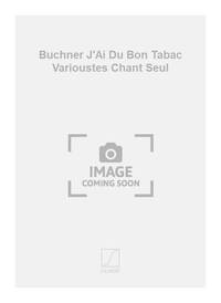 BUCHNER J'AI DU BON TABAC VARIOUSTES CHANT SEUL CHANT