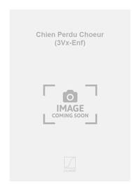 CHIEN PERDU CHOEUR (3VX-ENF) CHANT