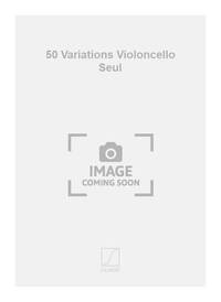 50 VARIATIONS VIOLONCELLO SEUL VIOLONCELLE