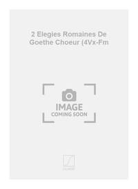 2 ELEGIES ROMAINES DE GOETHE CHOEUR (4VX-FM CHANT