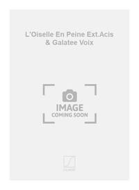 L'OISELLE EN PEINE EXT.ACIS & GALATEE VOIX CHANT