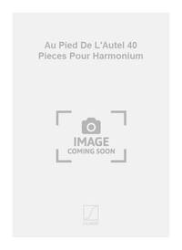 AU PIED DE L'AUTEL 40 PIECES POUR HARMONIUM ORGUE