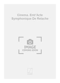 CINEMA. ENTR'ACTE SYMPHONIQUE DE RELACHE PIANO