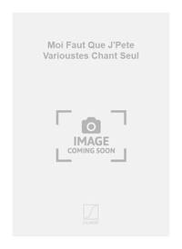 MOI FAUT QUE J'PETE VARIOUSTES CHANT SEUL  CHANT