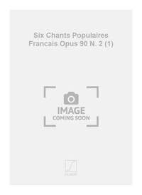 SIX CHANTS POPULAIRES FRANCAIS OPUS 90 N. 2 (1) CHANT