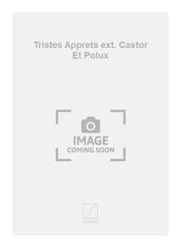 TRISTES APPRETS EXT. CASTOR ET POLUX  CHANT