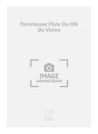 TANNHAUSER FLUTE OU HTB OU VIOLON FLUTE TRAVERSIERE