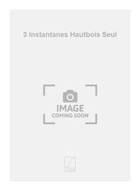 3 INSTANTANES HAUTBOIS SEUL  HAUTBOIS