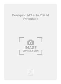 POURQUOI, M'AS-TU PRIS M VARIOUSTES CHANT