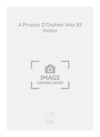 A PROPOS D'ORPHEE VOIX ET VIOLON  CHANT