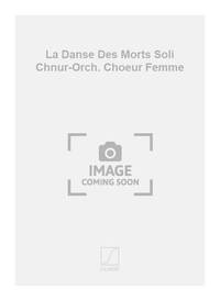 LA DANSE DES MORTS SOLI CHNUR-ORCH. CHOEUR FEMME CHANT
