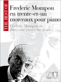 FREDERIC MOMPOU : THE BEST OF FREDERIC MOMPOU EN TRENTE-ET-UN MORCEAUX POUR PIANO