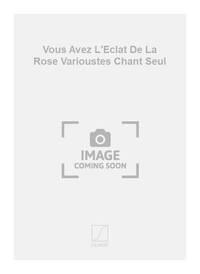 VOUS AVEZ L'ECLAT DE LA ROSE VARIOUSTES CHANT SEUL CHANT