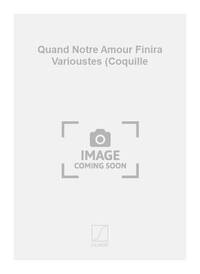 QUAND NOTRE AMOUR FINIRA VARIOUSTES (COQUILLE CHANT