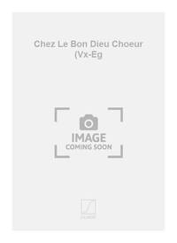 CHEZ LE BON DIEU CHOEUR (VX-EG CHANT