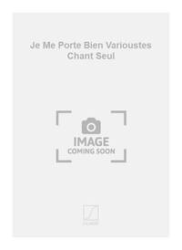 JE ME PORTE BIEN VARIOUSTES CHANT SEUL  CHANT