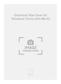DARKNESS WAS OVER ALL TENEBRAE FACTA (4VX-MX ET CHANT
