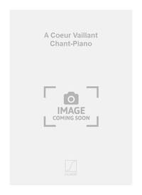 A COEUR VAILLANT CHANT-PIANO  CHANT