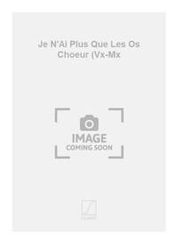 JE N'AI PLUS QUE LES OS CHOEUR (VX-MX CHANT