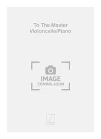 TO THE MASTER VIOLONCELLE/PIANO VIOLONCELLE