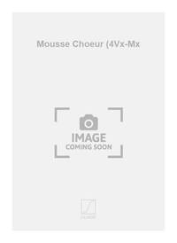 MOUSSE CHOEUR (4VX-MX  CHANT