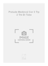PRELUDE MEDIEVAL COR 3 TRP 2 TRB ET TUBA MUSIQUE D'ENSEMBLE