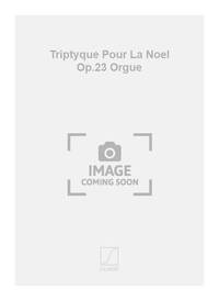 TRIPTYQUE POUR LA NOEL OP.23 ORGUE  ORGUE